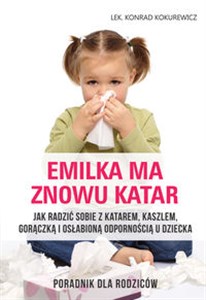 Obrazek Emilka ma znowu katar Poradnik dla rodziców Jak radzić sobie z katarem, kaszlem, gorączką i osłabioną odpornością u dziecka