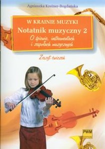 Obrazek W krainie muzyki Notatnik muzyczny 2 O śpiewie, instrumentach i zespołach muzycznych