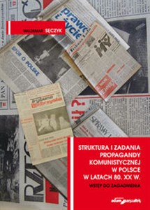 Bild von Struktura i zadania propagandy komunistycznej w Polsce w latach 80. XX w. Wstęp do zagadnienia