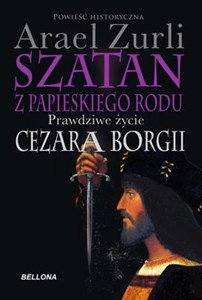 Obrazek Szatan z papieskiego rodu Prawdziwe życie Cezara Borgii