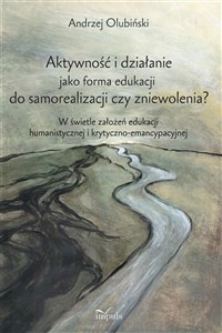 Bild von Aktywność i działanie jako forma edukacji do samorealizacji czy zniewolenia? W świetle założeń edukacji humanistycznej i krytyczno-emancypacyjnej