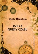 Polska książka : Rzeka nurt... - Beata Rogalska
