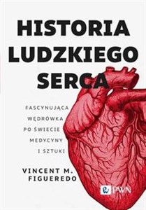 Obrazek Historia ludzkiego serca Fascynująca wędrówka po świecie medycyny i sztuki