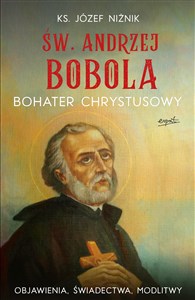 Obrazek Św. Andrzej Bobola Bohater Chrystusowy Objawienia, świadectwa, modlitwy