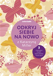 Obrazek Odkryj siebie na nowo z Katarzyną Miller Pakiet: Daj się pokochać dziewczyno; Nie bój się życia; To twoje życie, pokochaj je