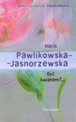 Książka : Być kwiate... - Maria Pawlikowska-Jasnorzewska