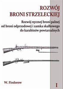 Obrazek Rozwój broni strzeleckiej Tom 1 Rozwój ręcznej broni palnej od broni odprzodowej i zamka skałkowego