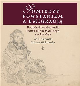 Obrazek Pomiędzy powstaniem a emigracją Podgórski szkicownik Piotra Michałowskiego z roku 1832