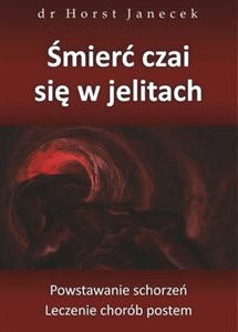 Bild von Śmierć czai się w jelitach Powstawanie schortzeń. Leczenie chorób postem.