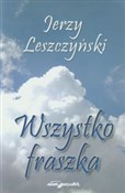 Wszystko f... - Jerzy Leszczyński -  Książka z wysyłką do Niemiec 