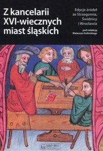 Bild von Z kancelarii XVI-wiecznych miast śląskich Edycje źródeł ze Strzegomia, Świdnicy i Wrocławia