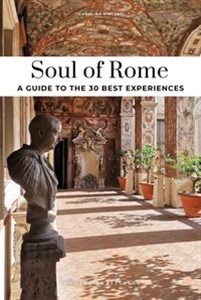 Bild von Soul of Rome A Guide To 30 Exceptional Experiences