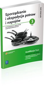 Obrazek Sporządzanie i ekspedycja potraw i napojów Część 3 Wyposażenie zakładów gastronomicznych Podręcznik do nauki zawodu Technik żywienia i usług gastronomicznych. Kucharz. Kwalifikacja T.6.2