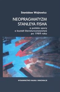 Obrazek Neopragmatyzm Stanleya Fisha a polskie spory o kształt literaturoznawstwa po 1989 roku