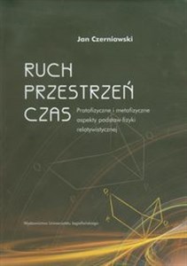 Obrazek Ruch przestrzeń czas Protofizyczne i metafizyczne aspekty podstaw fizyki relawistycznej