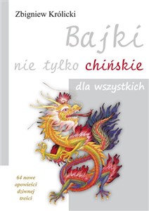 Obrazek Bajki nie tylko chińskie dla wszystkich 64 nowe opowieści dziwnej treści