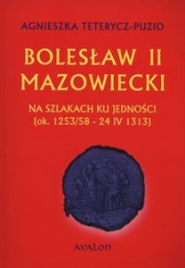 Obrazek Bolesław II Mazowiecki Na szlakach ku jedności ok. 1253/58 - 24 IV 1313