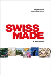 Obrazek Swiss Made Nieznana historia szwajcarskiego sukcesu