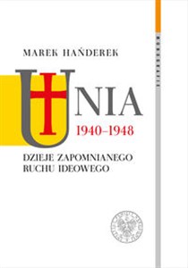 Obrazek Unia 1940-1948 Dzieje zapomnianego ruchu ideowego