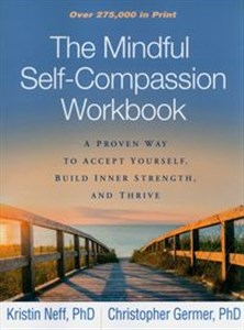 Obrazek The Mindful Self-Compassion Workbook A Proven Way to Accept Yourself, Build Inner Strength, and Thrive