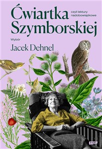 Obrazek Ćwiartka Szymborskiej, czyli lektury nadobowiązkowe Wybór Jacek Dehnel