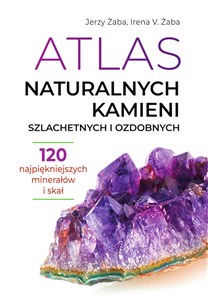 Obrazek Atlas naturalnych kamieni szlachetnych i ozdobnych 120 najpiękniejszych minerałów i skał