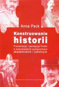 Bild von Konstruowanie historii Prezentacja i percepcja Polski w amerykańskich podręcznikach akademickich i szkolnych