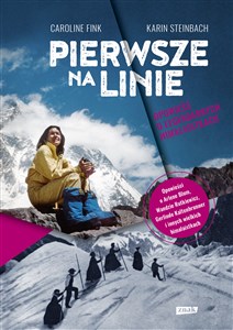 Obrazek Pierwsze na linie. Opowieść o legendarnych himalaistkach