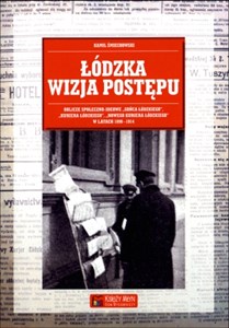 Bild von Łódzka wizja postępu Oblicze społeczno-ideowe „Gońca Łódzkiego”, „Kuriera Łódzkiego”, „Nowego Kuriera Łódzkiego” w latach 1898-1914