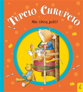 Obrazek Tupcio Chrupcio Nie chcę jeść!