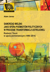 Bild von Samorząd miejski jako sfera podmiotów politycznych w procesie transformacji ustrojowej Rostock i Toruń w ujęciu porównawczym (1990-2014)