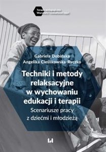 Bild von Techniki i metody relaksacyjne w wychowaniu, edukacji i terapii Scenariusze pracy z dziećmi i młodzieżą