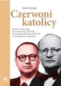 Bild von Czerwoni katolicy Polityczne i ideowe drogi Jana Frankowskiego (1912–1976) i Konstantego Łubieńskiego (1910–1977)