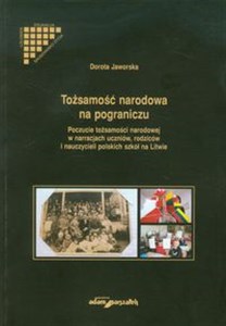 Bild von Tożsamość narodowa na pograniczu Poczucie tożsamości narodowej w narracjach uczniów, rodzicow i nauczycieli polskich szkół na Litwie