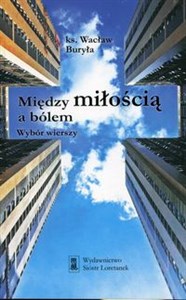 Obrazek Między miłością a bólem Wybór wierszy