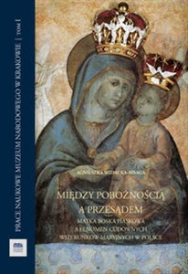 Obrazek Między pobożnością a przesądem Matka Boska Piaskowa a fenomen cudownych wizerunków maryjnych w Polsce