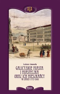 Obrazek Galicyjskie miasta i miasteczka oraz ich mieszkańcy w latach 1772-1848