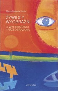 Obrazek Żywioły wyobraźni O wyobrażaniu i przeobrażaniu