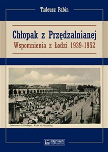 Obrazek Chłopak z Przędzalnianej Wspomnienia z Łodzi 1939-1952