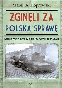 Bild von Zginęli za polską sprawę Mniejszość Polska na Zaolziu 1870-2015