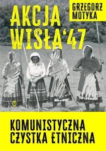 Obrazek Akcja Wisła 47 Komunistyczna czystka etniczna