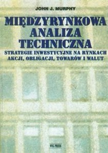 Obrazek Międzyrynkowa analiza techniczna Strategie inwestycyjne na rynkach akcji, obligacji, towarów i walut