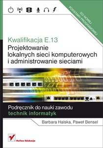 Bild von Kwalifikacja E.13 Projektowanie lokalnych sieci komputerowych i administrowanie sieciami Podręcznik do nauki zawodu technik informatyk