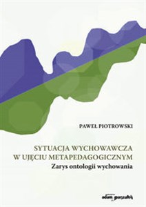 Obrazek Sytuacja wychowawcza w ujęciu metapedagogicznym Zarys ontologii wychowania