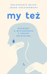Obrazek My też. Rozmowy o wychodzeniu z traumy seksualnej