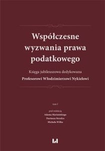 Obrazek Współczesne wyzwania prawa podatkowego Księga jubileuszowa dedykowana Profesorowi Włodzimierzowi Nykielowi. Tom 1