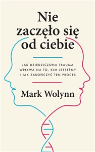 Obrazek Nie zaczęło się od ciebie Jak dziedziczona trauma wpływa na to, kim jesteśmy i jak zakończyć ten proces