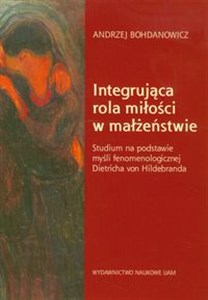 Obrazek Integrująca rola miłości w małżeństwie Studium na podstawie myśli fenomenologicznej Dietricha von Hildebranda