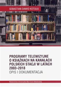 Bild von Programy telewizyjne o książkach na kanałach polskich stacji w latach 2003-2018. Opis i dokumentacja