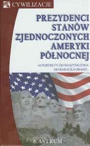 Obrazek Prezydenci Stanów Zjednoczonych Ameryki Północnej 44 portrety od Waszyngtona do Baracka Obamy...